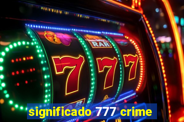 significado 777 crime